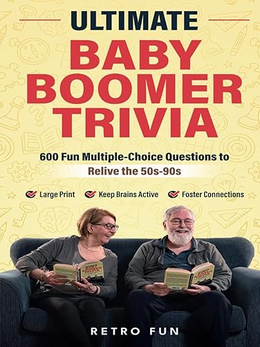 Ultimate Baby Boomer Trivia: 600 Fun Multiple-Choice Questions to Help You Relive the 50s-90s. A Large Print Trivia Quiz Book for Seniors to Help Keep Their Brains Sharp and Entertained.