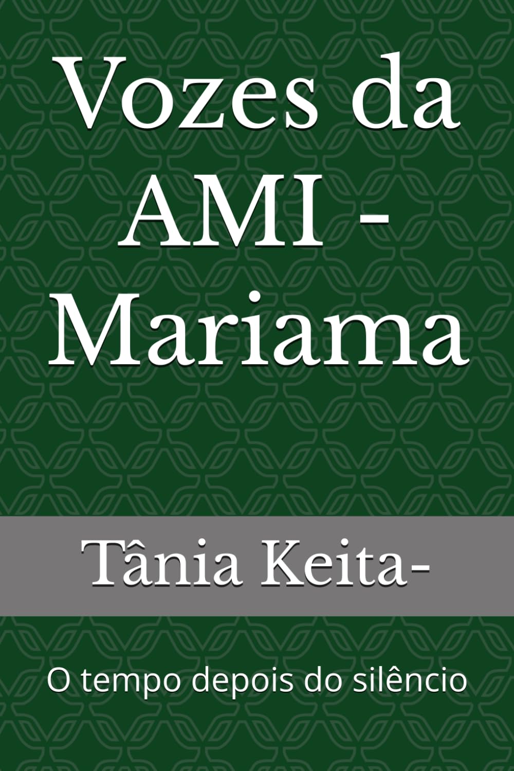 Vozes da AMI - Mariama: O tempo depois do silêncio (As aventuras de Fatoumata)