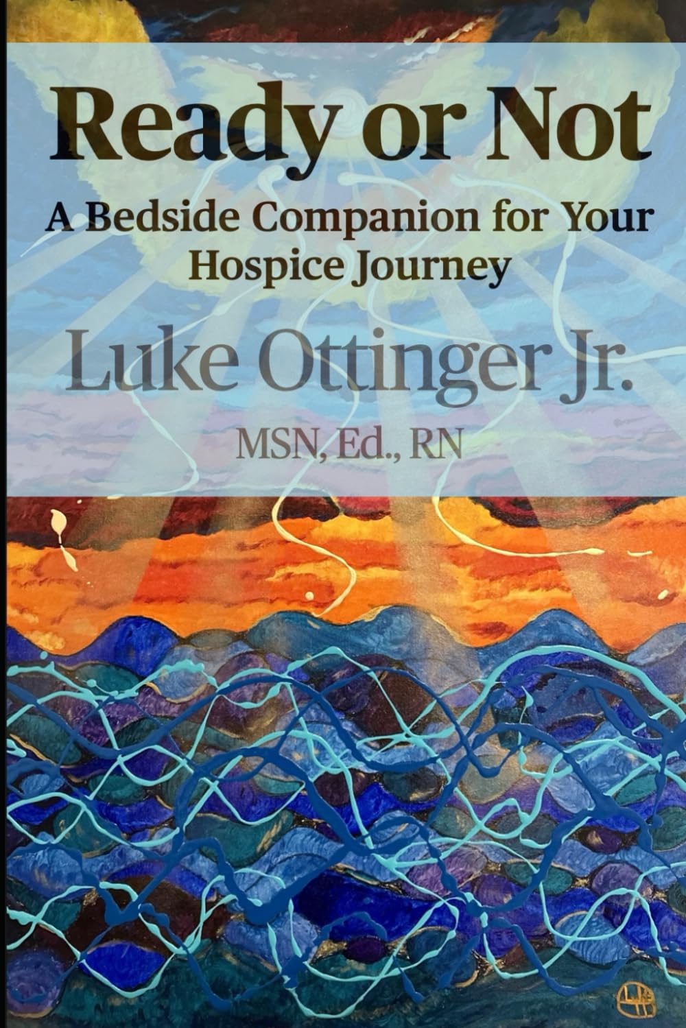 Ready or Not: A Bedside Companion for Your Hospice Journey