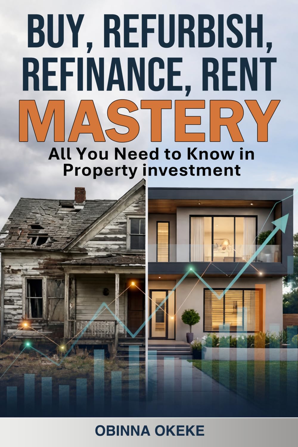 Buy, Refurbish, Refinance, Rent Mastery: All You Need to Know in Property Investment