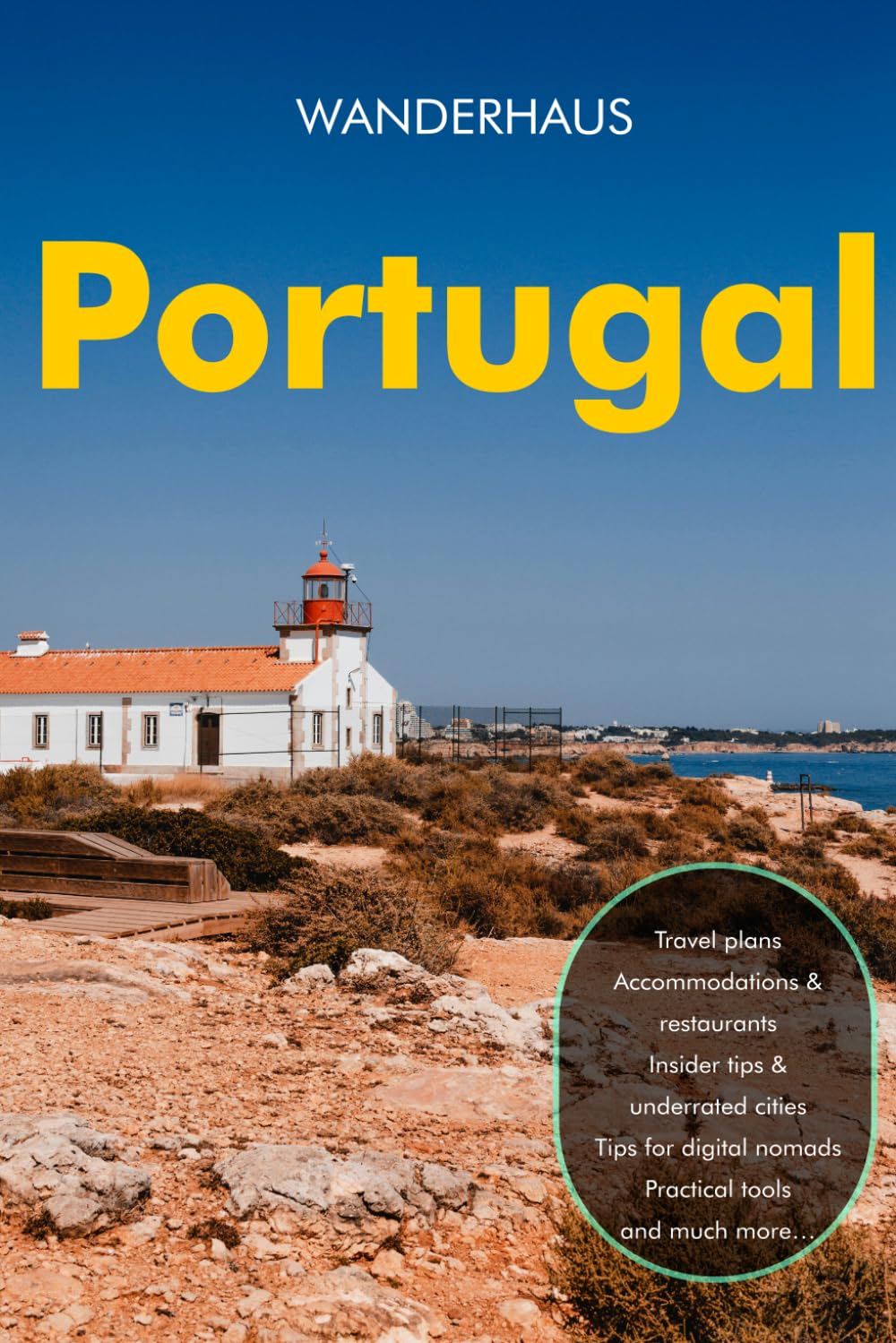 Portugal Travel Guide 2026: A Complete, Detailed Guide to Lisbon, Porto, the Algarve, Madeira, and the Azores with Insider Tips, Local Food, Hidden Corners, and Smart Itineraries