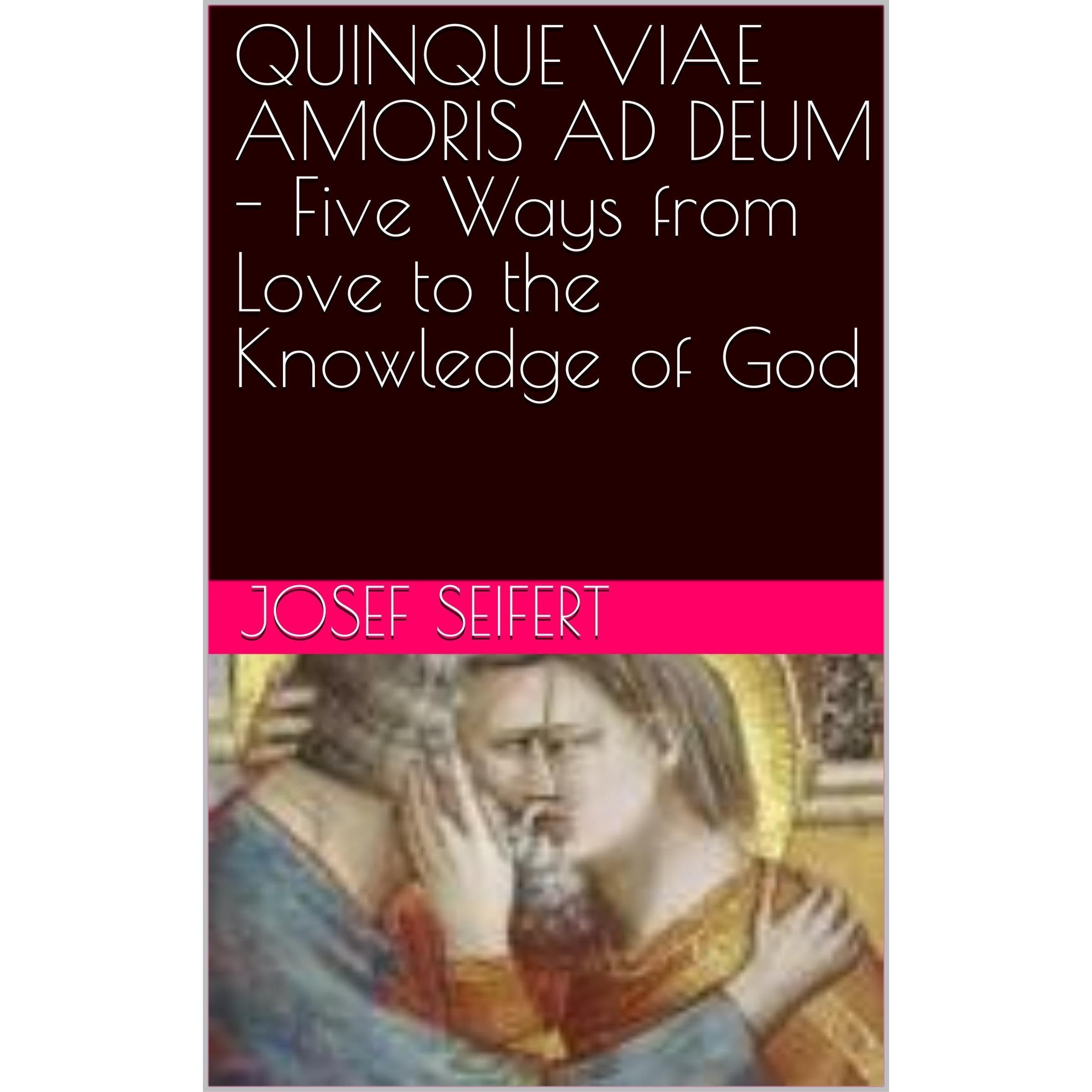 QUINQUE VIAE AMORIS AD DEUM - Five Ways from Love to the Knowledge of God