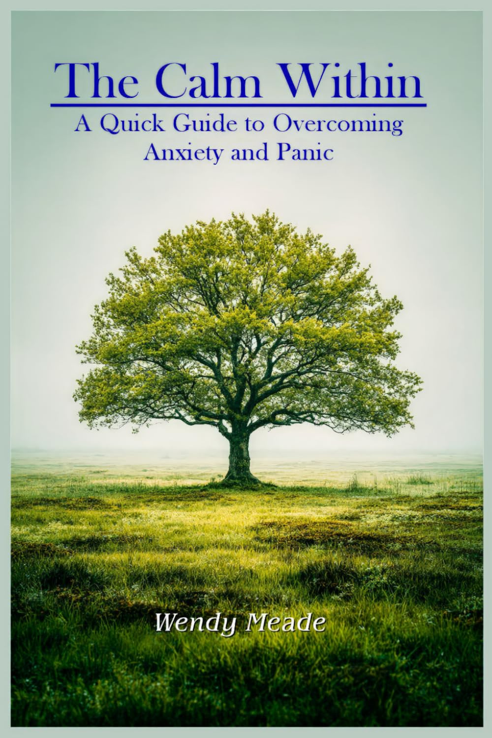 Then Calm Within: A Quick Guide to Overcoming Anxiety and Panic