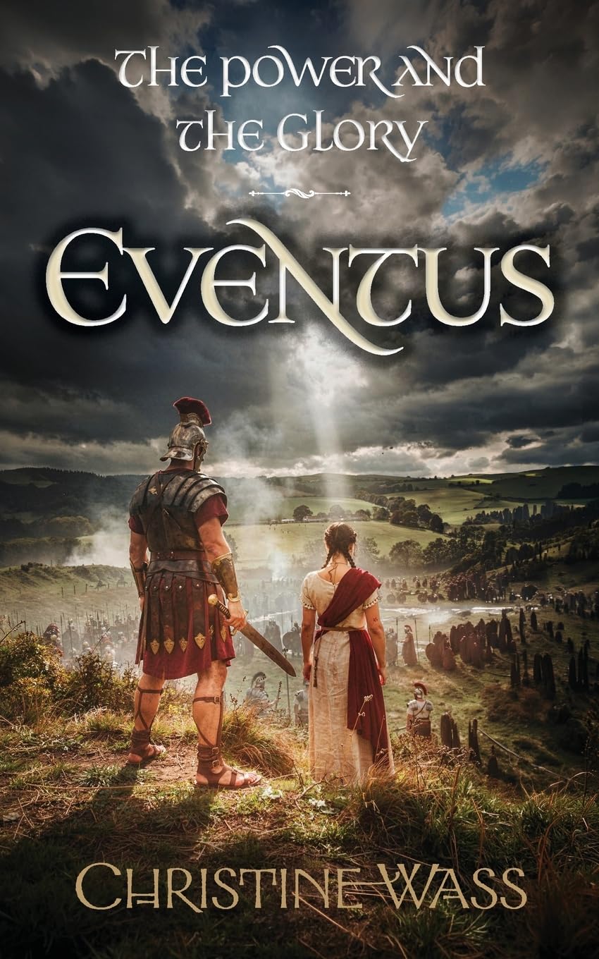 Eventus: A Gripping Historical Saga of Roman Britain, Rebellion and Forbidden Love.: 5 (The Power and the Glory. A Sweeping Historical Saga of Love, Loyalty and War in Roman Britain and Beyond)