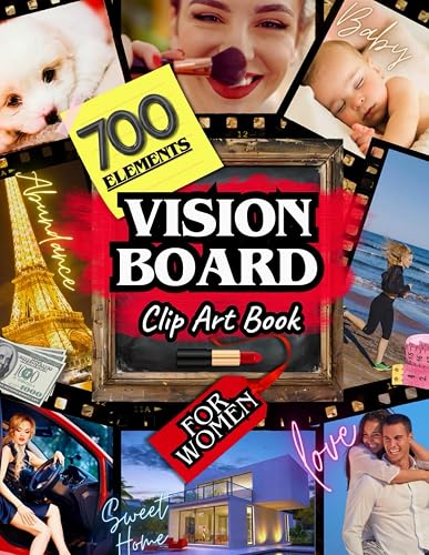 Vision Board Clip Art Book for Women: Powerful Tool to Manifest Your Dreams into Reality with Quotes, Affirmations and Pictures for Business, Relationships, Health, Travel, Creativity, Pets and more