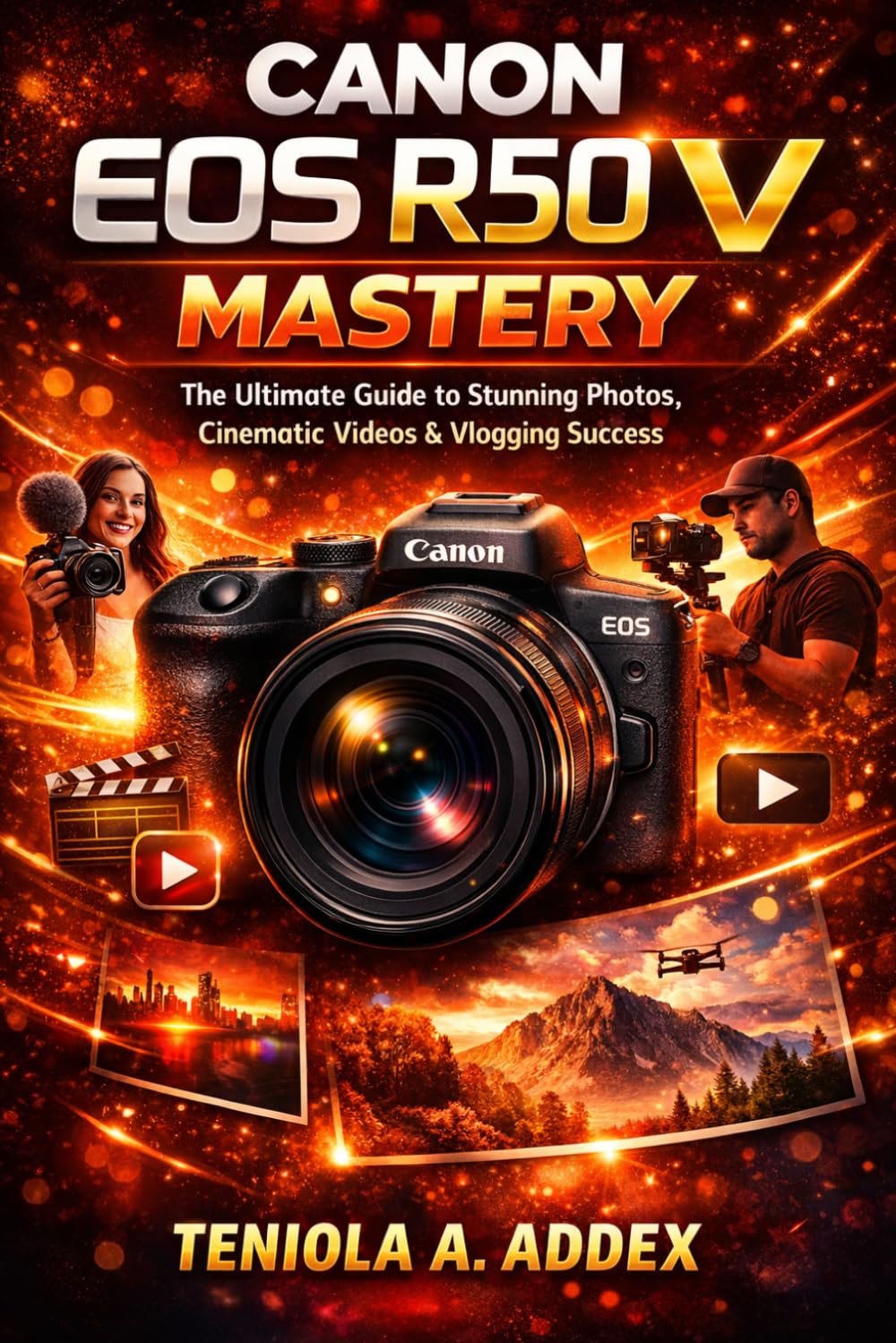 CANON EOS R50 V MASTERY: The ultimate guide to stunning photos, cinematic video & vlogging success