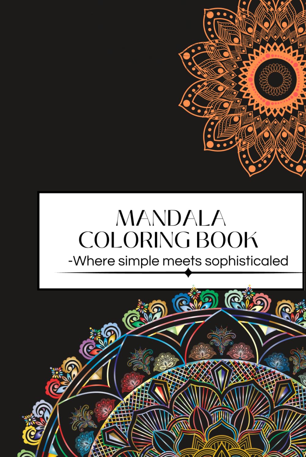 Mandala Coloring Book: -Where simple meets sophisticated