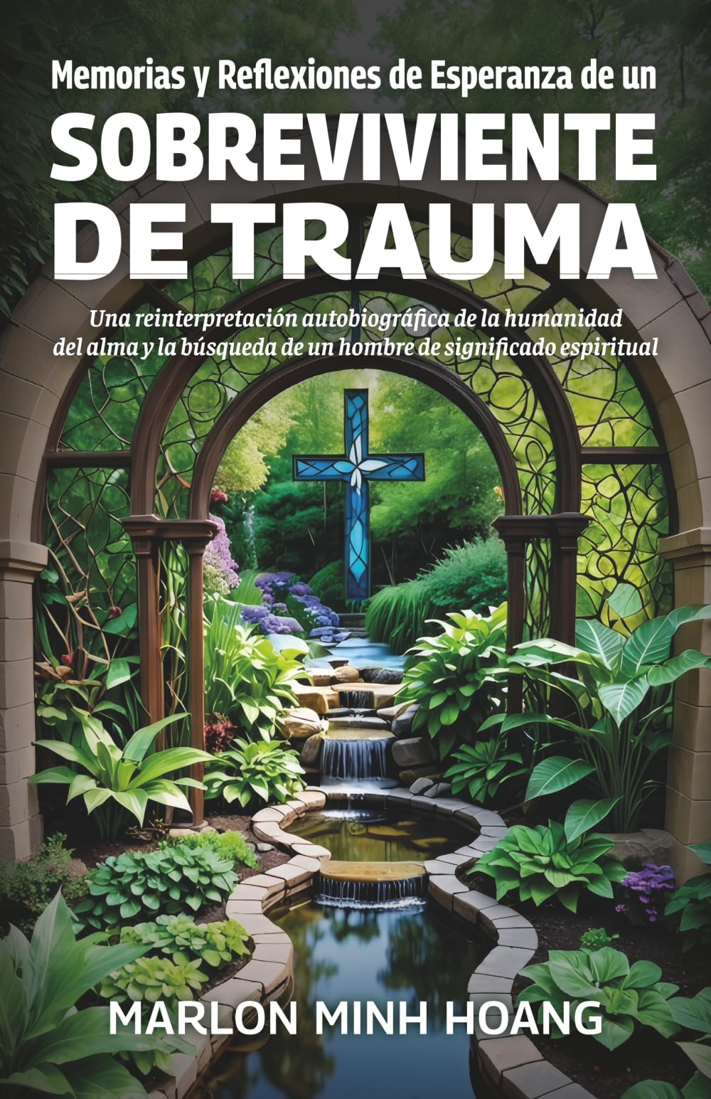 Memorias y Reflexiones de Esperanza de un Sobreviviente de Trauma: Una reinterpretación autobiográfica de la humanidad del alma y la búsqueda de un hombre de significado espiritual