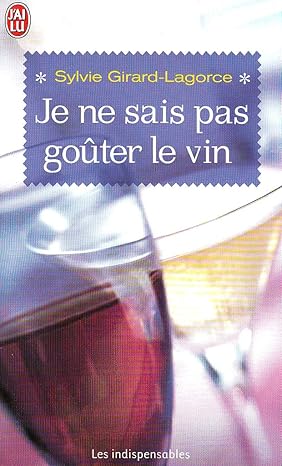 Je ne sais pas goûter le vin : le choisir, le servir, le déguster