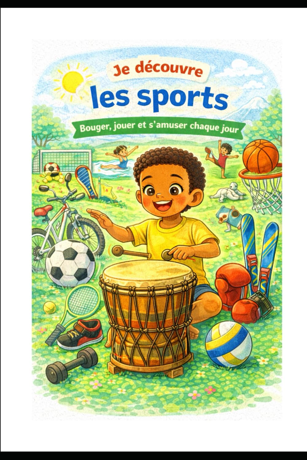 Je découvre les sports: bouger, jouer et s' amuser