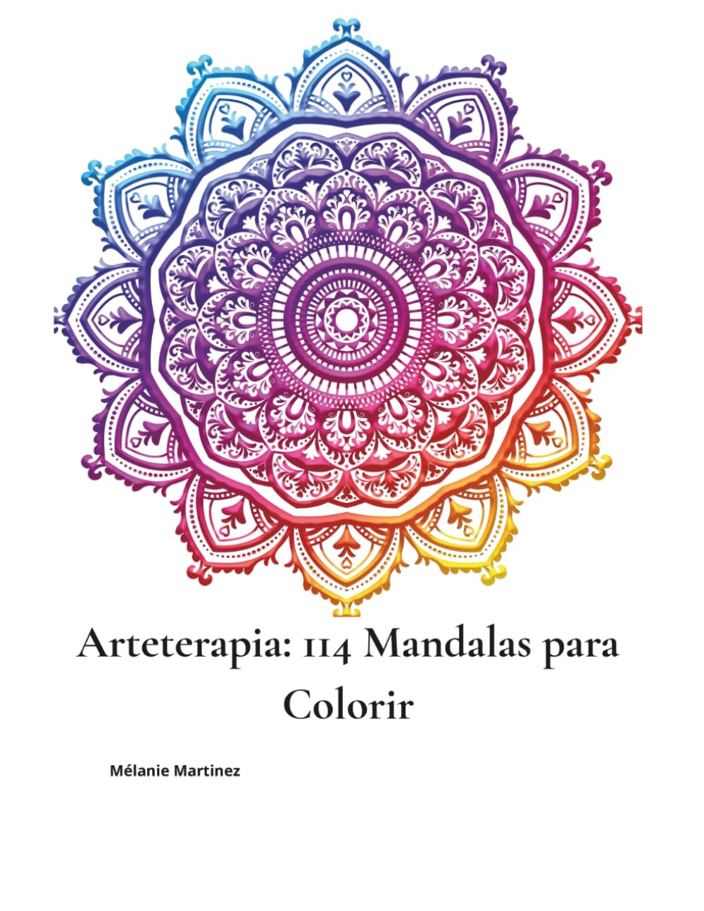 Arteterapia: 114 Mandalas para Colorir: Para acalmar a mente, liberar a criatividade e reconectar-se consigo mesmo(a)