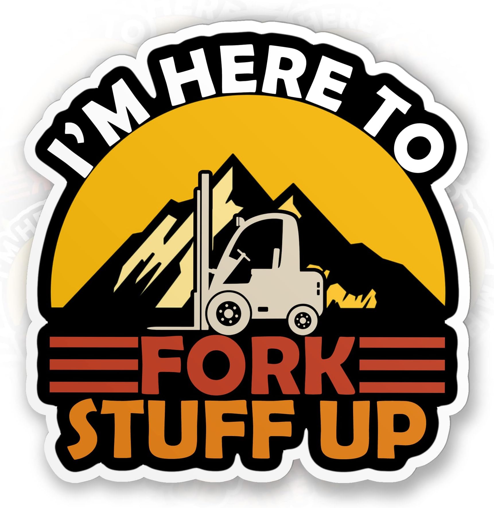 I'm Here to Fork Stuff Up Sticker Funny Forklift Driver Die-Cut Waterproof Vinyl Sticker for Laptop Water Bottle Phone Case Cars Merchandise Decor Decal Stuff Gift Idea for Her Him Adults Kid