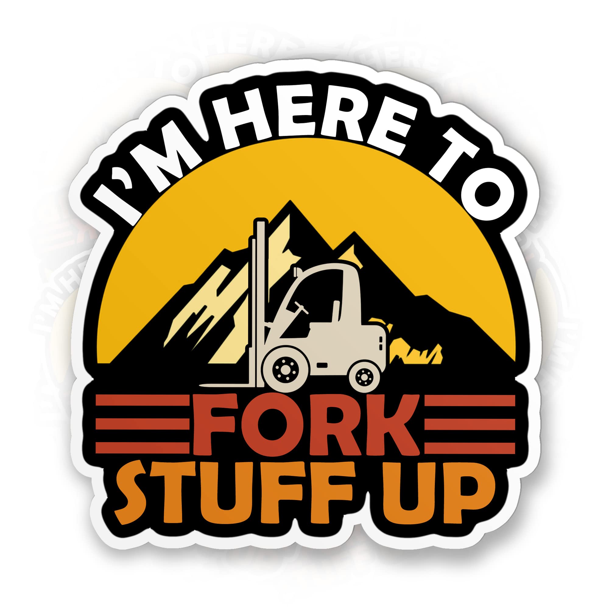 I'm Here to Fork Stuff Up Sticker Funny Forklift Driver Die-Cut Waterproof Vinyl Sticker for Laptop Water Bottle Phone Case Cars Merchandise Decor Decal Stuff Gift Idea for Her Him Adults Kid