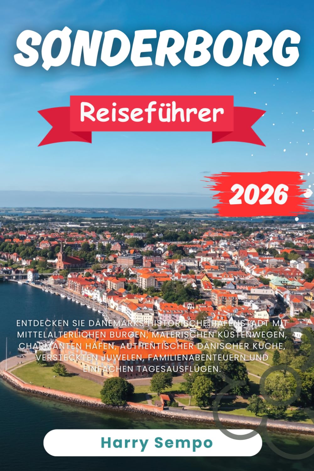 Sønderborg Reiseführer 2026: Entdecken Sie Dänemarks historische Hafenstadt mit mittelalterlichen Burgen, malerischen Küstenwegen, charmanten Häfen, ... und einfachen Tagesausflügen.