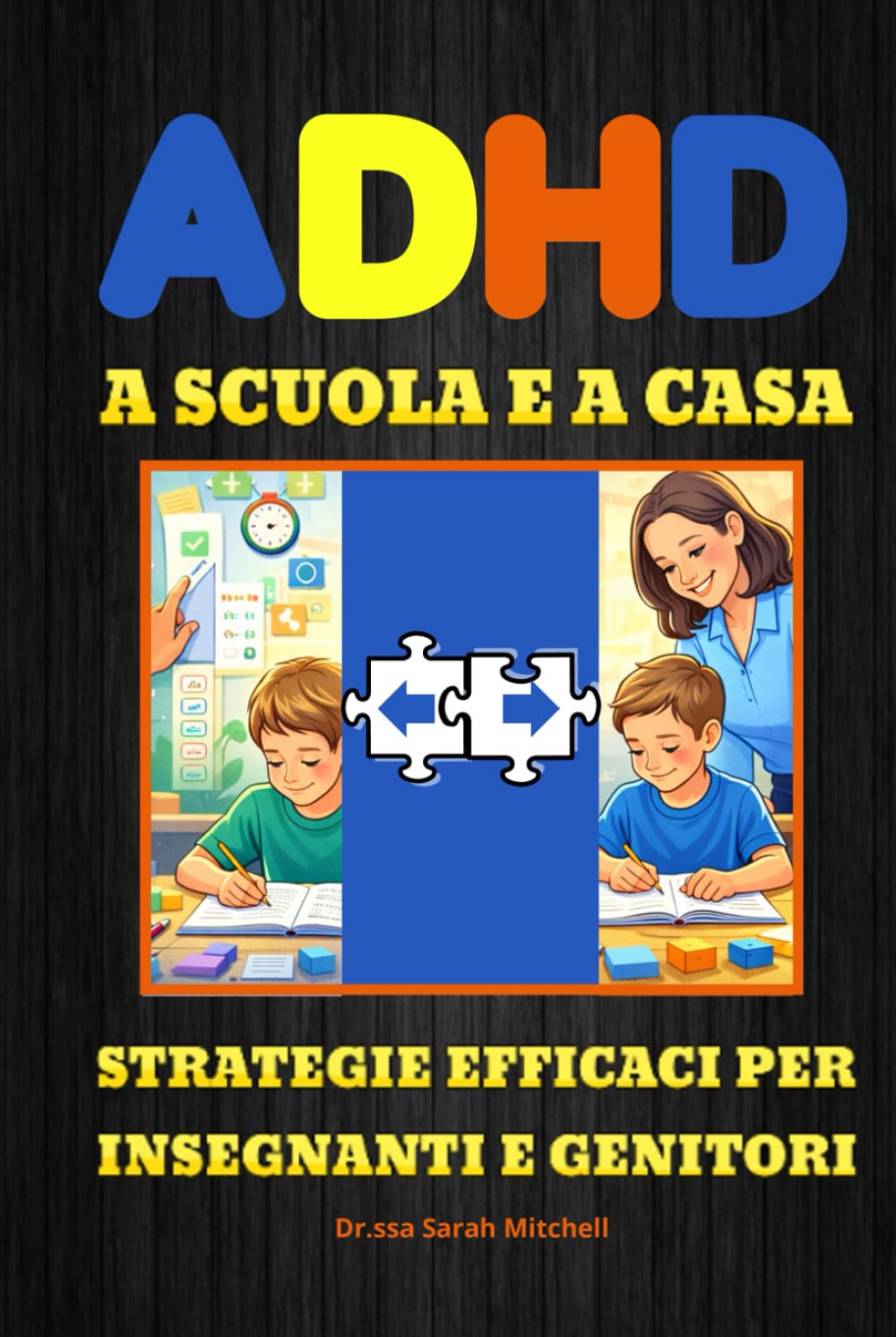 ADHD A SCUOLA E A CASA: Strategie efficaci per insegnanti e genitori - Una guida completa e pratica per capire l' Adhd, sostenere bambini e ragazzi e costruire il loro futuro