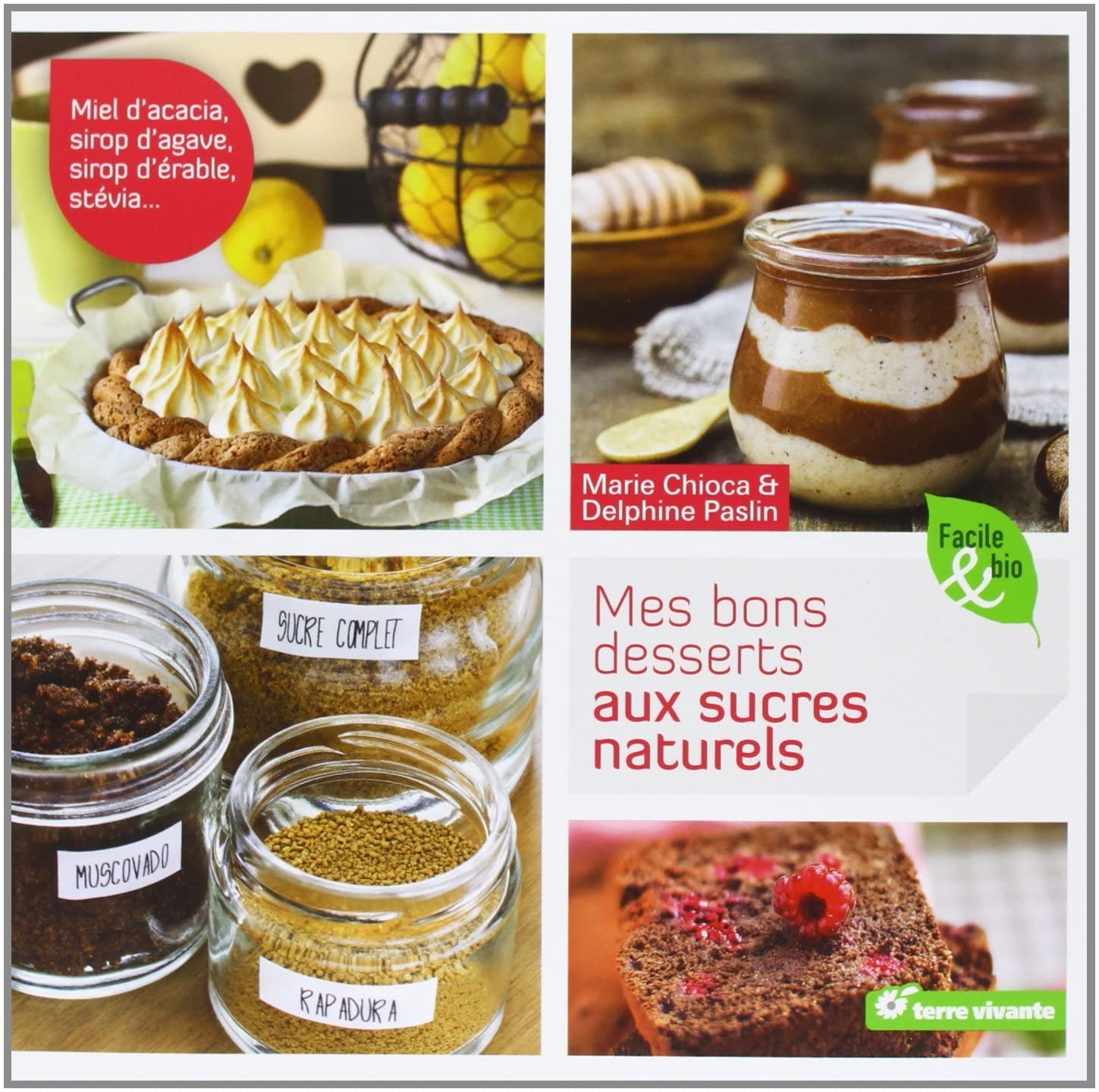 Mes bons desserts aux sucres naturels (Facile et bio): miel d'acacia, sirop d'agave, sirop d'érable, stévia ...