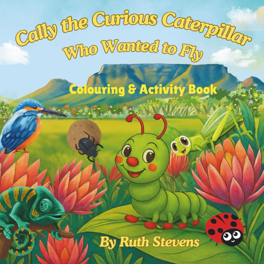 Cally the Curious Caterpillar Who Wanted to Fly - Colouring and Activity Book: Nature and transformation theme - A children's story and activity ... butterflies and Big Five animals