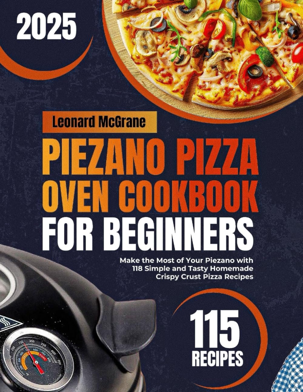 Piezano Pizza Oven Cookbook for Beginners: Make the Most of Your Piezano with 118 Simple and Tasty Homemade Crispy Crust Pizza Recipes Piezano Pizza Oven Cookbook for Beginners: Make the Most of Your Piezano with 118 Simple and Tasty Homemade Crispy Crust Pizza Recipes