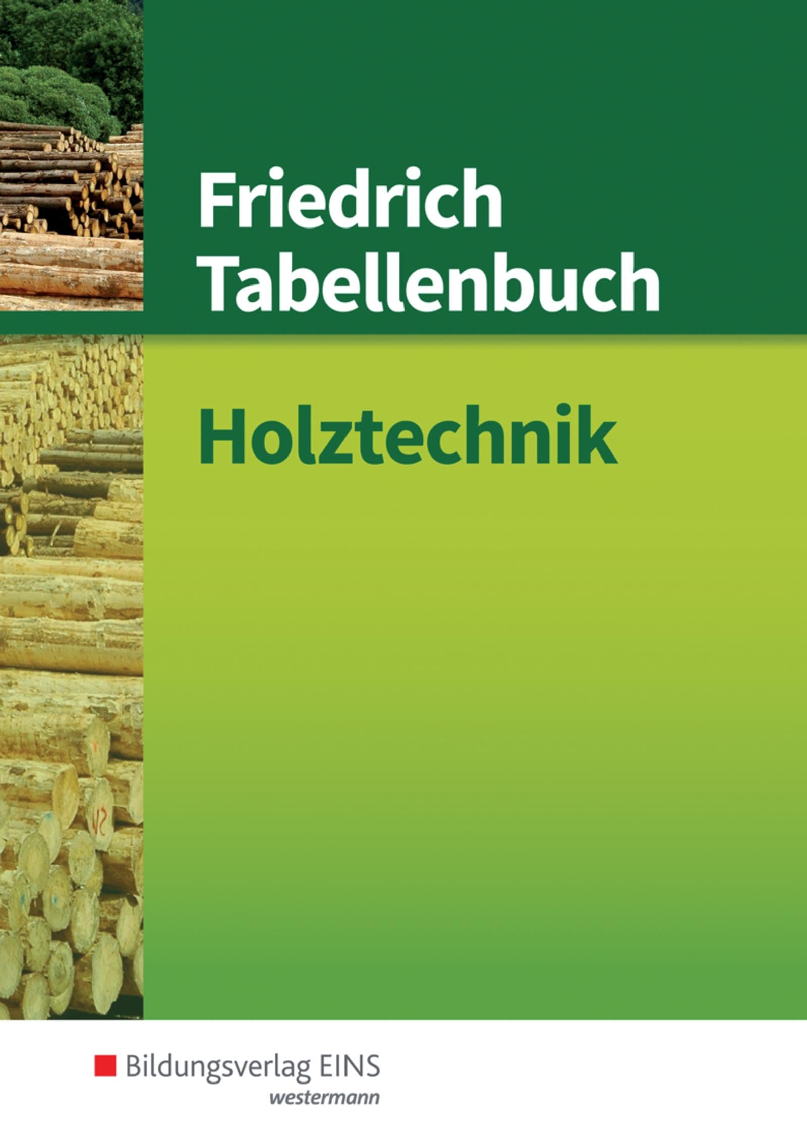 Friedrich Tabellenbuch Holztechnik: Holztechnik Tabellenbuch