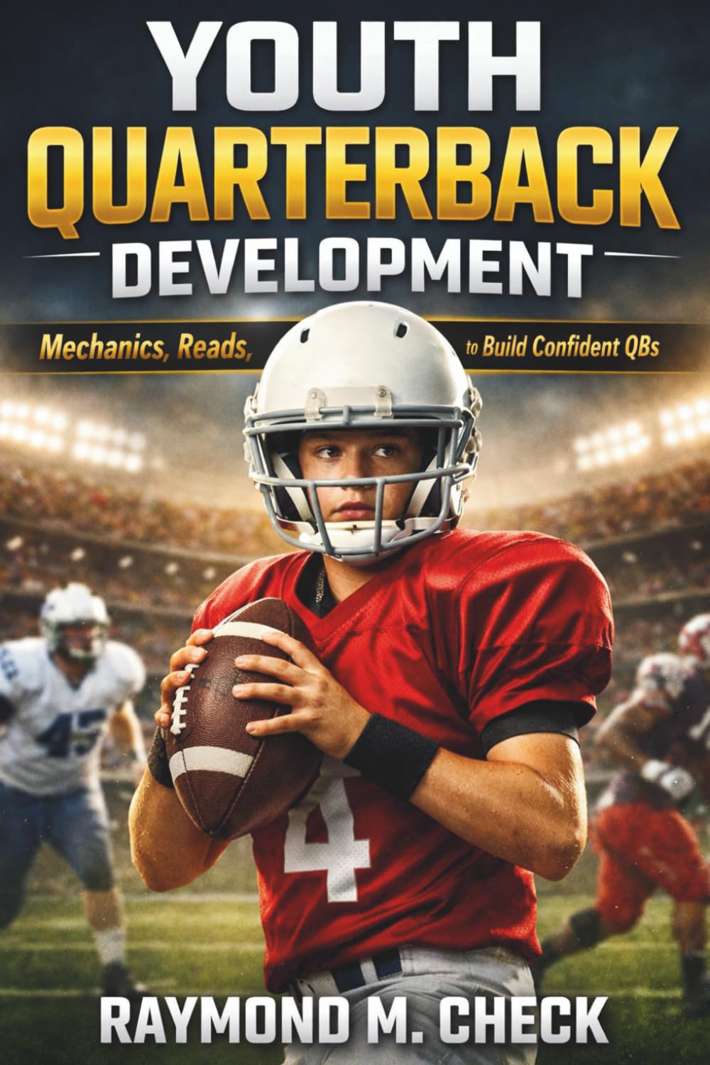 Youth Quarterback Development: Mechanics, Reads, and Drills to Build Confident QBs