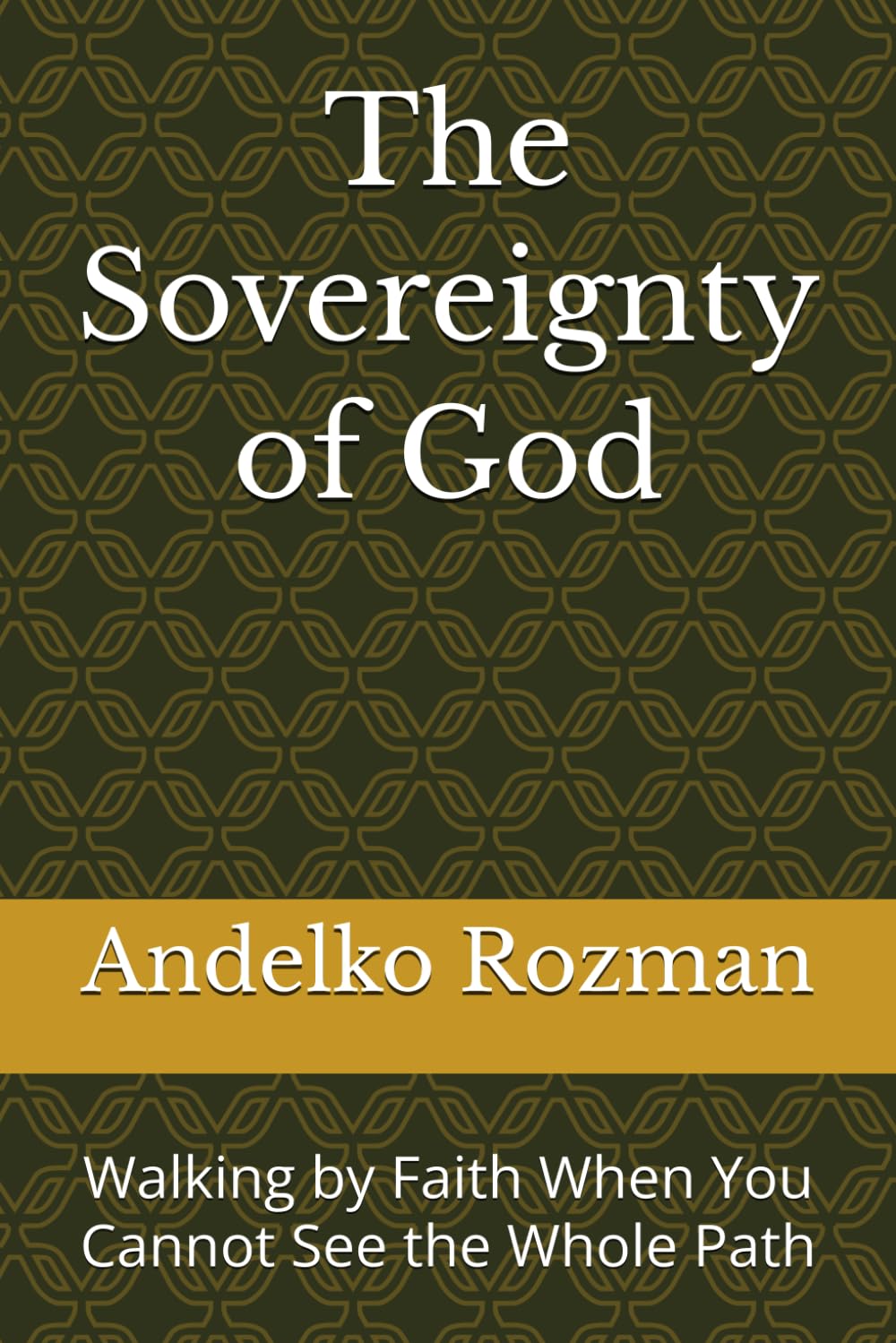 The Sovereignty of God: Walking by Faith When You Cannot See the Whole Path