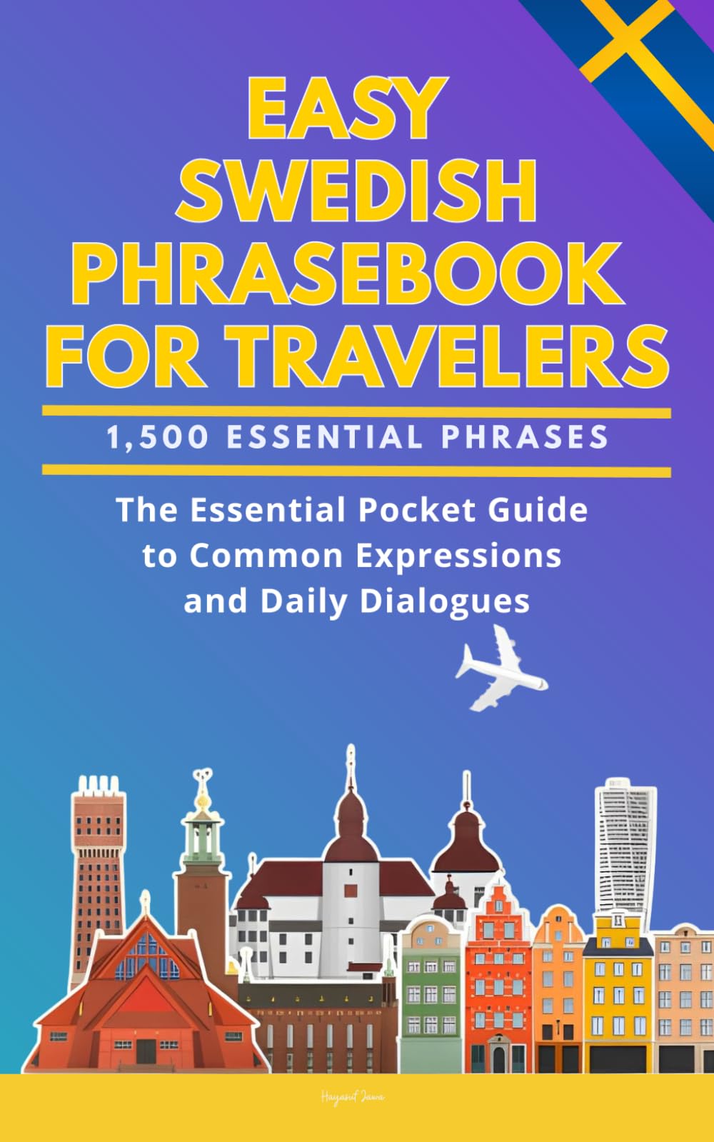 Easy Swedish Phrasebook for Travelers: A Pocket Size Guide with 1,500 Essential Phrases: The Essential Handbook for Common Expressions and Daily Dialogues