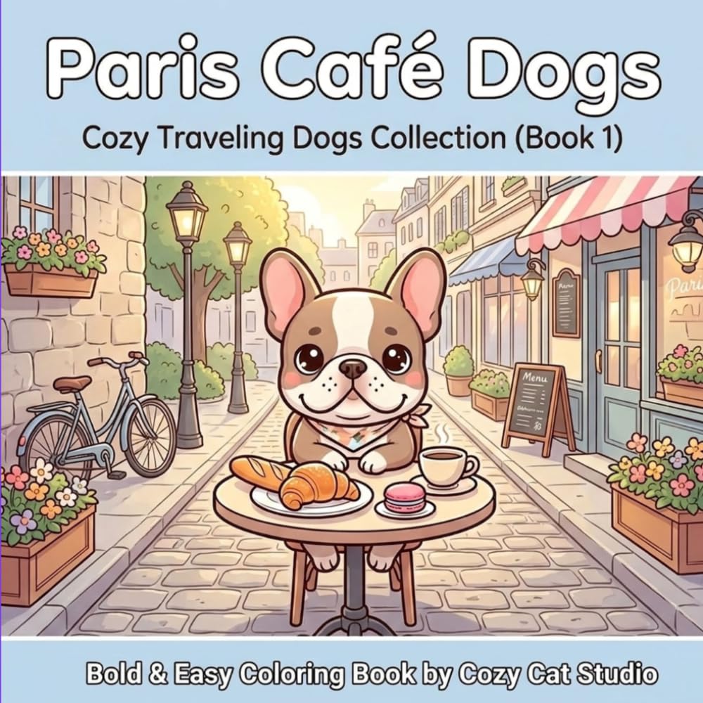 Paris Café Dogs: Bold & Easy Coloring Book for Adults Featuring Adorable French Bulldogs in Cozy Parisian Cafés (Cozy Dog Universe)
