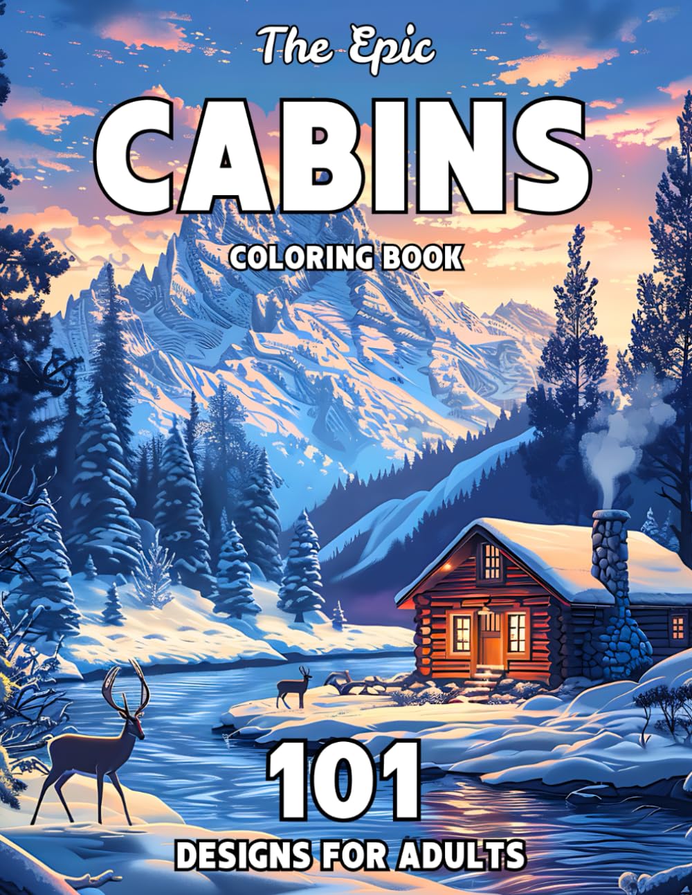 The Epic Cabins Coloring Book: 101 Nature and Wildlife Scenes to Color – Inspired by America’s National Parks and Countryside for Relaxation and Stress Relief (The Epic Coloring Books)