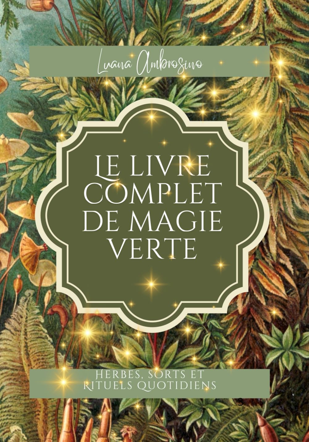 Le livre complet de magie verte: Herbes, sorts et Rituels quotidiens