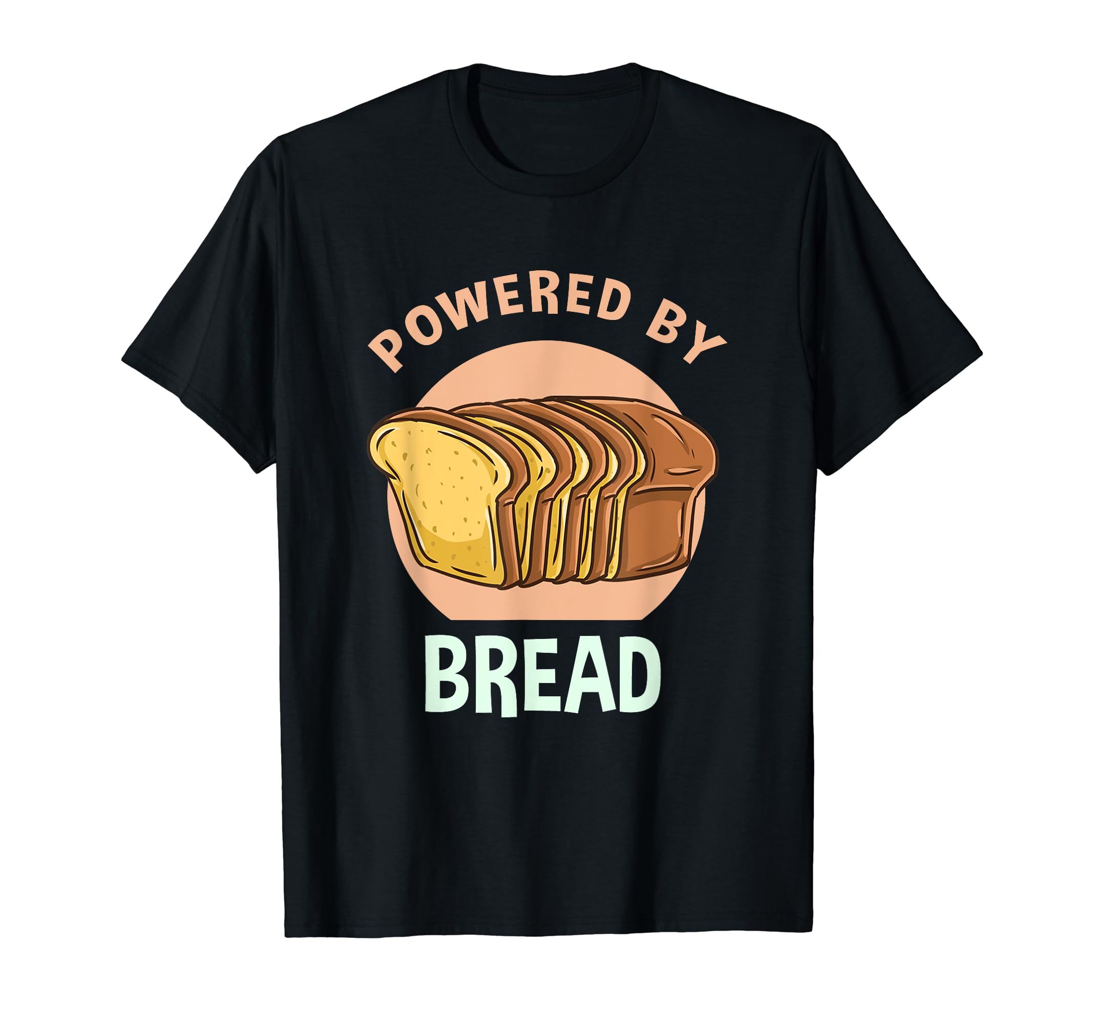 Powered By Bread for Bread Lover T-Shirt