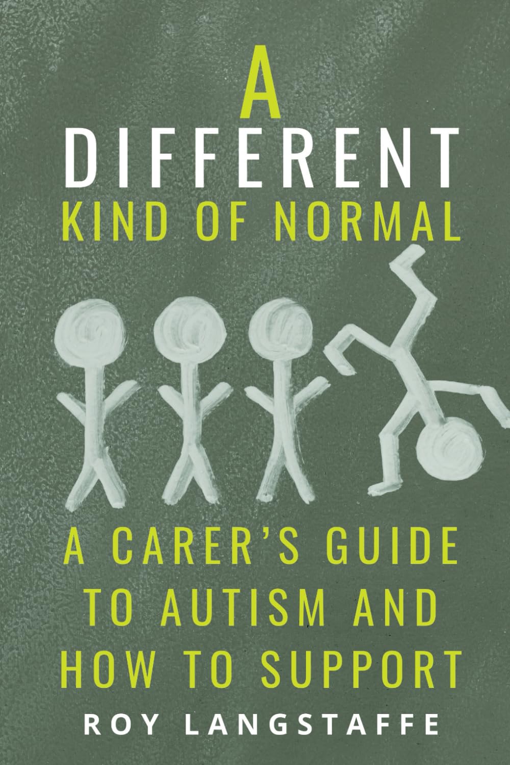 A Different Kind of Normal: A Carer's Guide to Autism and How To Support