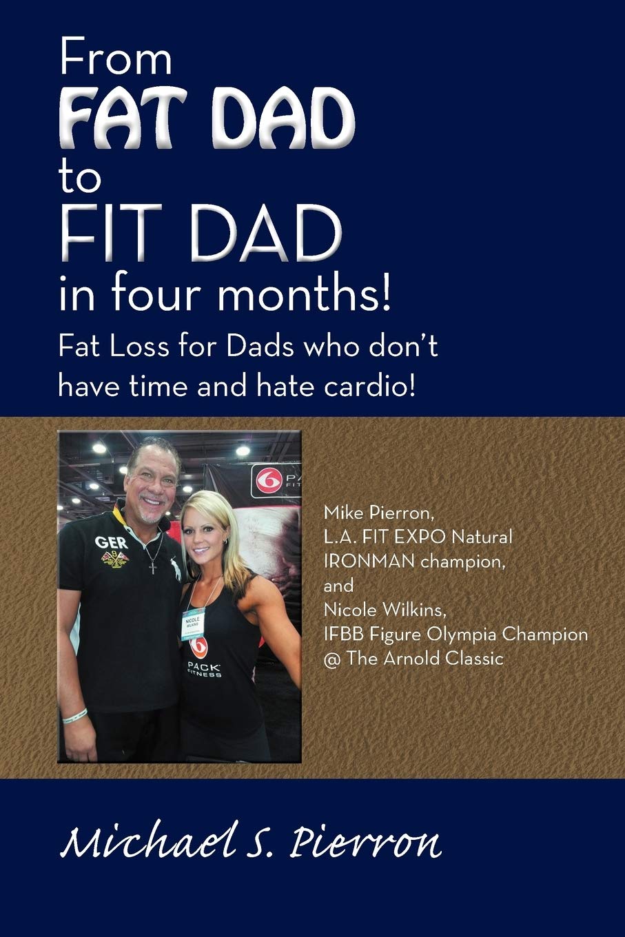 "From FAT DAD to FIT DAD in four months!": Fat Loss for Dad's who don't have time and hate cardio!