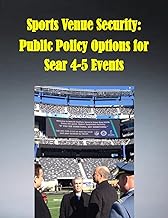 Sports Venue Security: Public Policy Options for Sear 4-5 Events