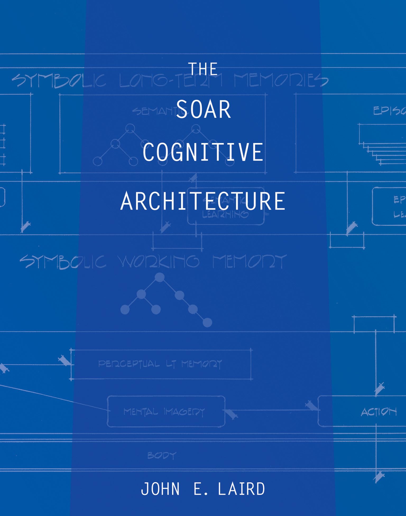 The Soar Cognitive Architecture (The MIT Press)