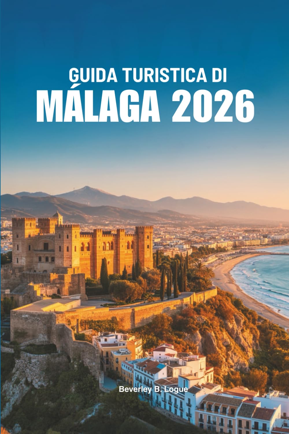 GUIDA TURISTICA DI MALAGA 2026: Esplora la splendida costa e il patrimonio culturale della Spagna