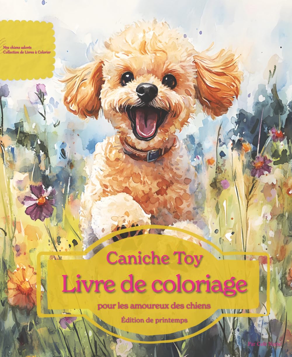 Caniche Toy: Livre de coloriage pour les amoureux des chiens – Édition de printemps (Nos chiens adorés)