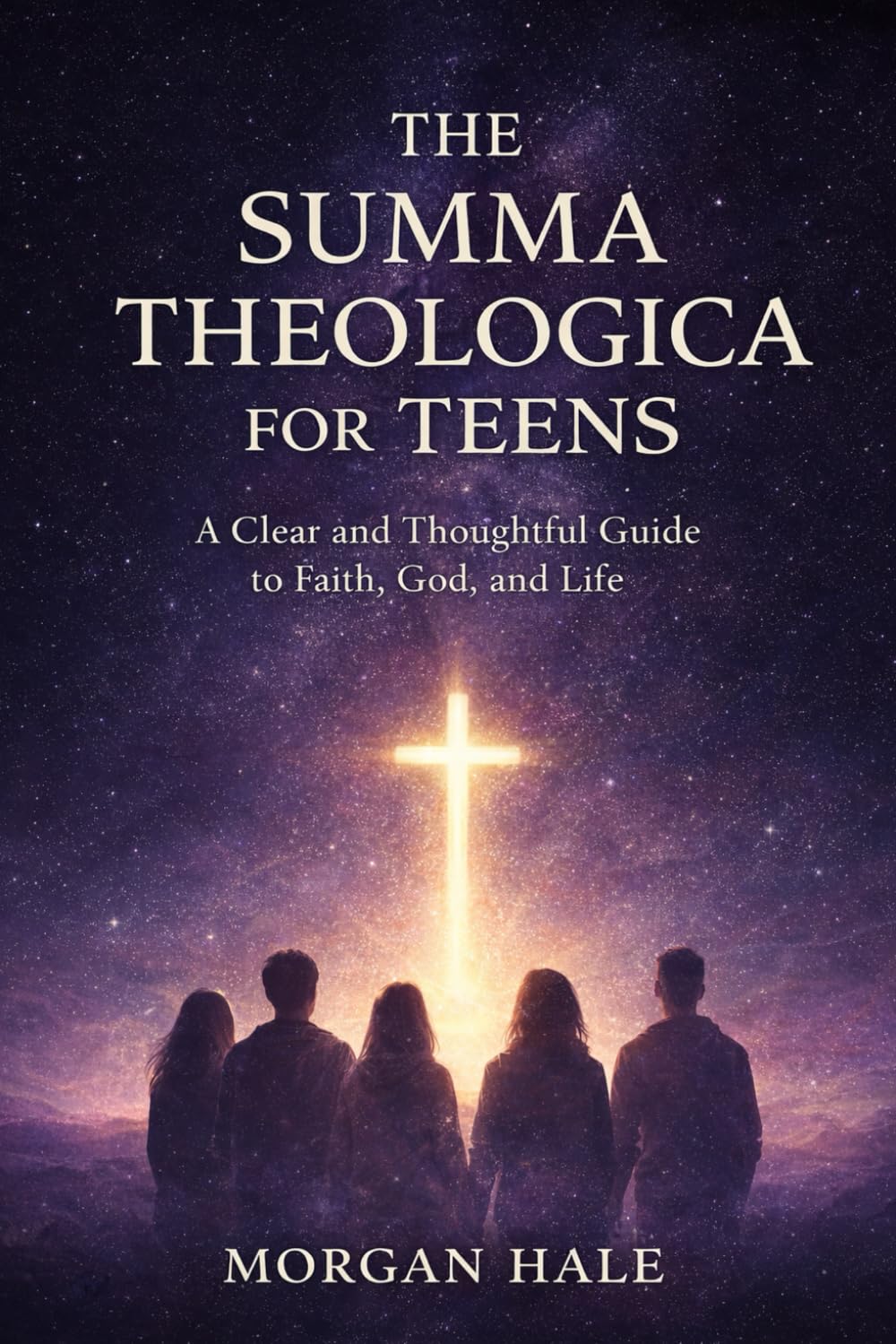 The Summa Theologica for Teens: A Clear and Thoughtful Guide to Faith, God, and Life