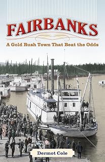 Fairbanks: A Gold Rush Town That Beat the Odds