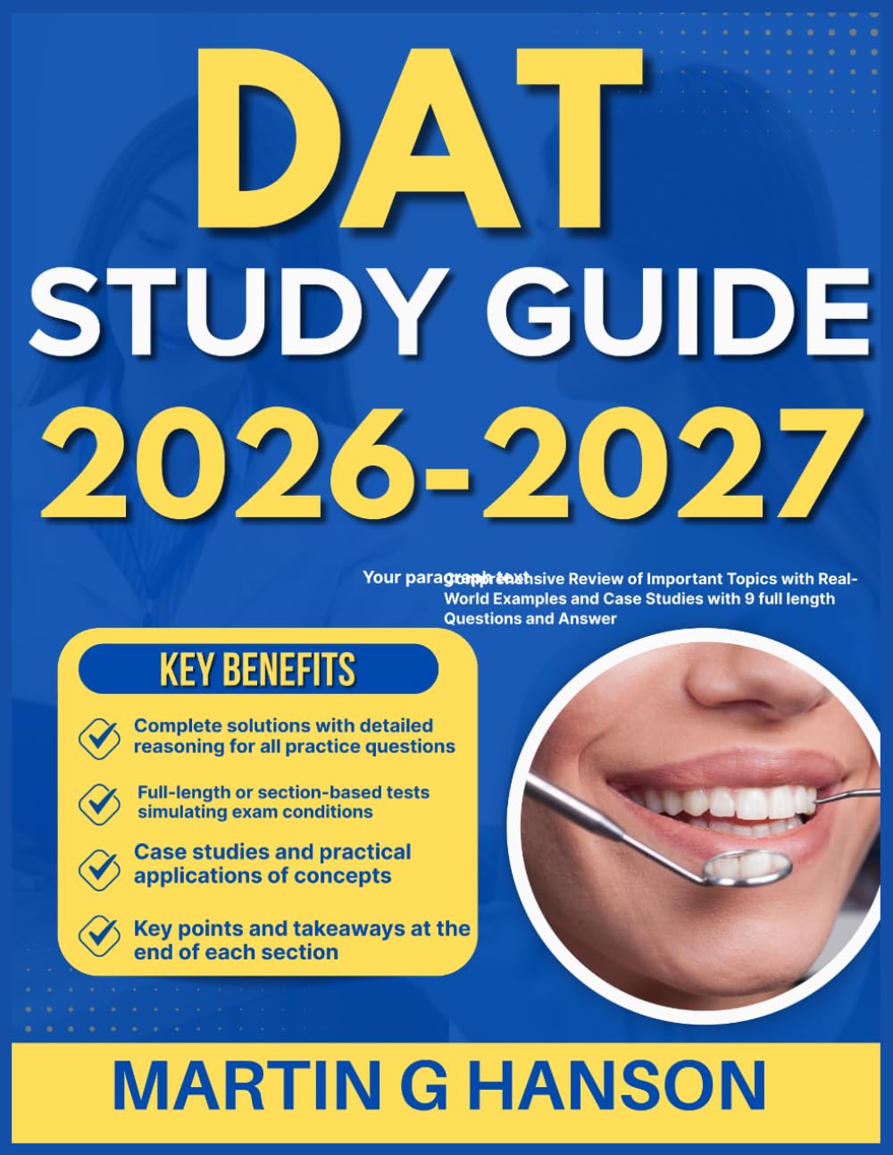 DAT STUDY GUIDE 2026-2027: Comprehensive Review of Important Topics with Real World Examples and Case Studies with 9 full length Questions and Answer