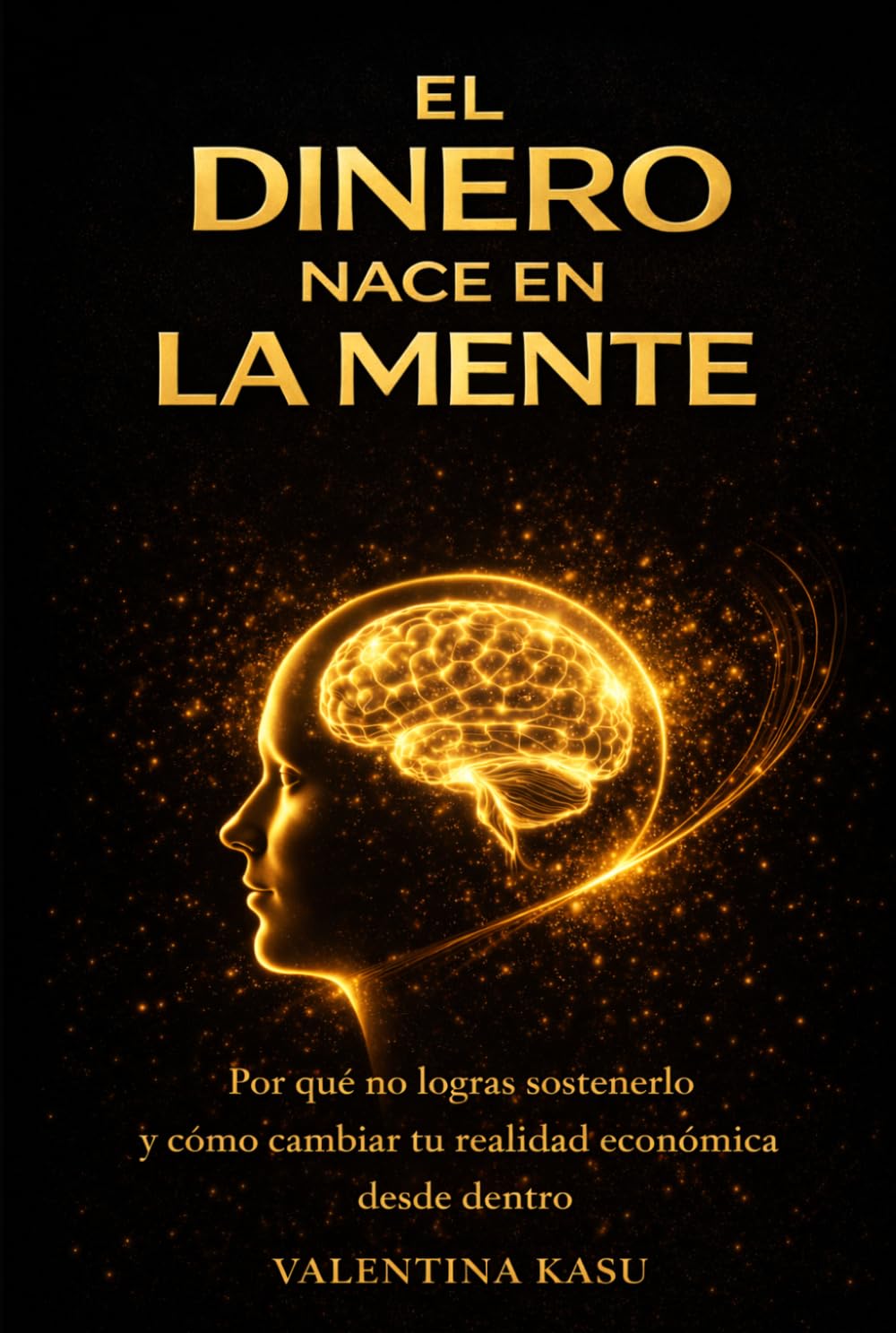 EL DINERO NACE EN LA MENTE: El proceso interno que transforma tu relación con el dinero