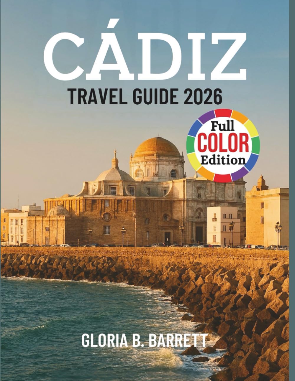 Cádiz Travel Guide 2026: Experience Andalusia's Maritime Capital