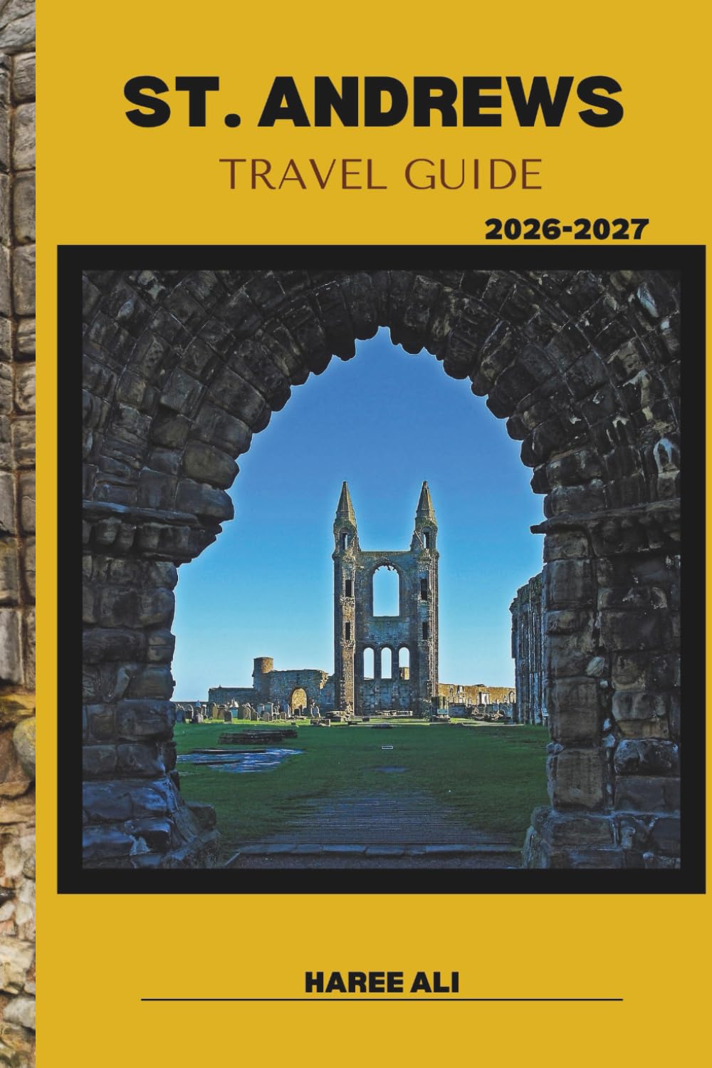 ST. ANDREWS TRAVEL GUIDE 2026-2027: Discover Scotland’s Golf Heritage, Coastal Trails and Medieval Streets
