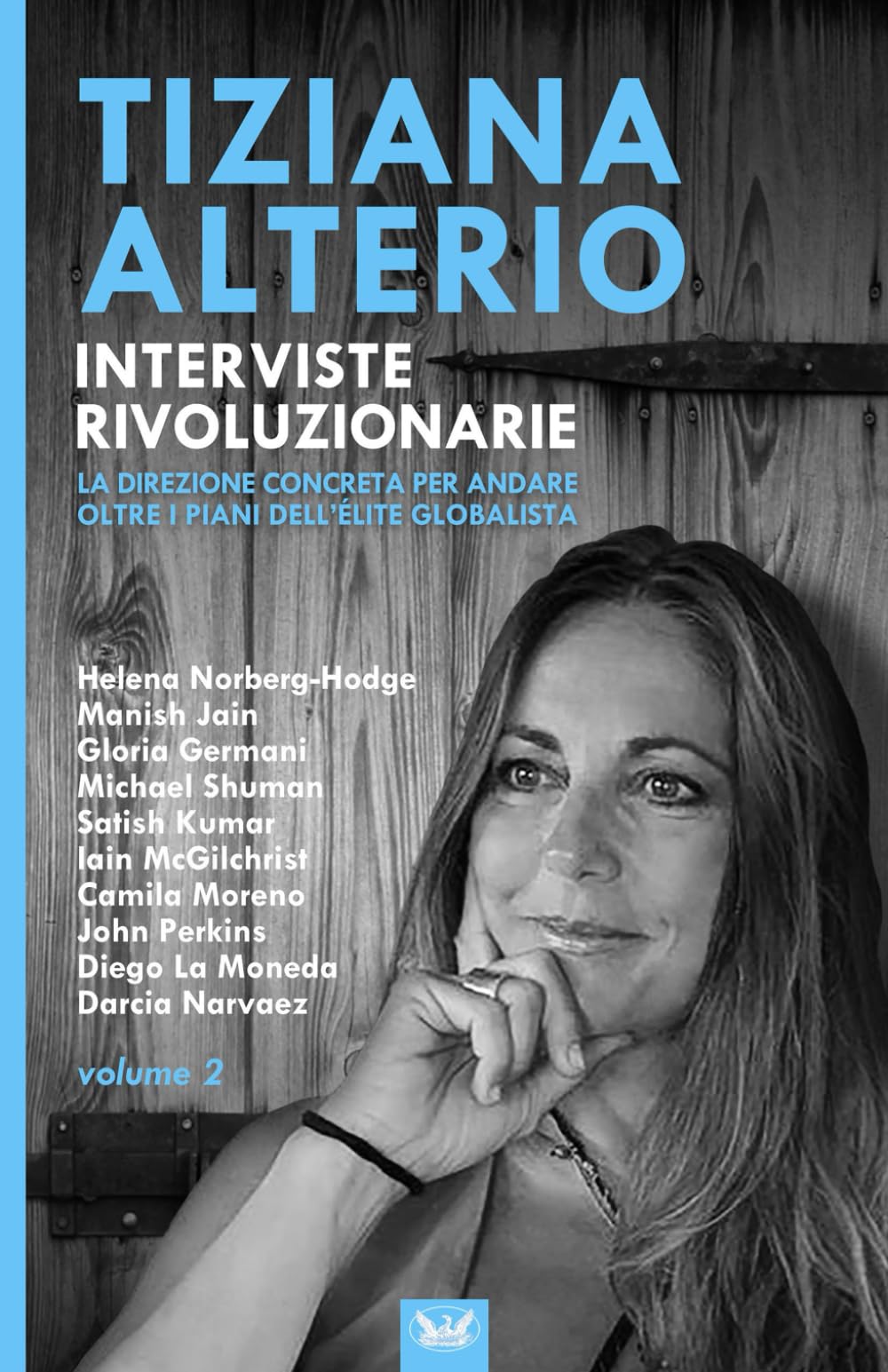 INTERVISTE RIVOLUZIONARIE: La direzione concreta per andare oltre i piani dell'élite globalista: Vol. 2