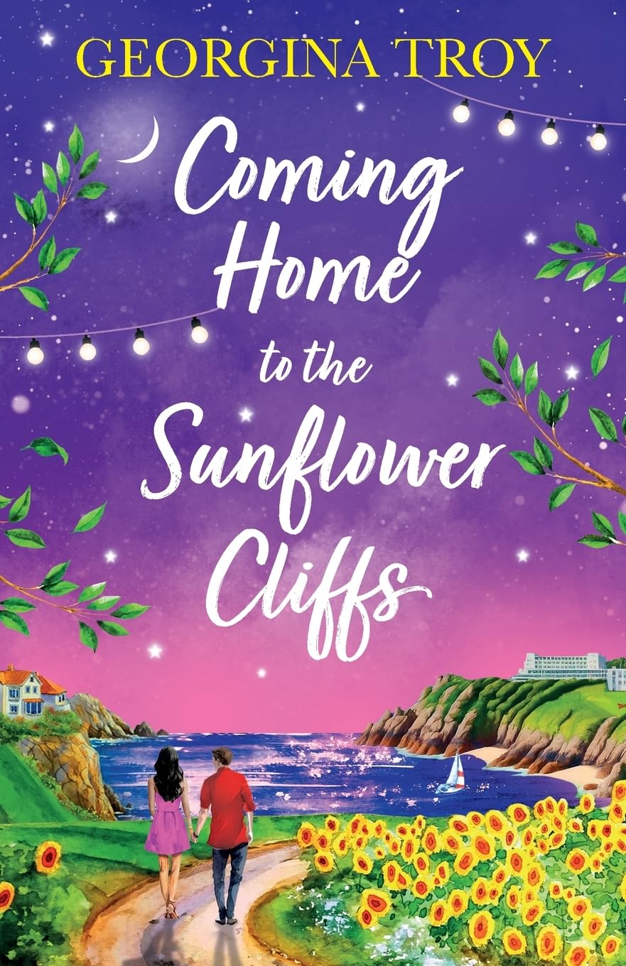 Coming Home to the Sunflower Cliffs: A gorgeous getaway romance from bestseller Georgina Troy (Sunflower Cliffs, 4)