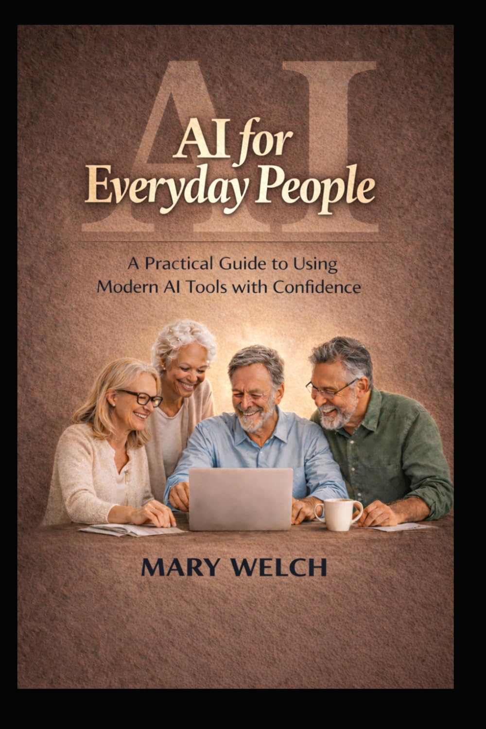 AI for Everyday People: A Practical Guide to using Modern AI tools with Confidence