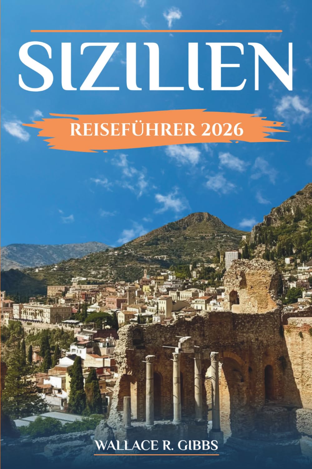 SIZILIEN REISEFÜHRER 2026: Praktische Routen mit Tipps zu Unterkünften, Verkehr vor Ort und saisonaler Planung