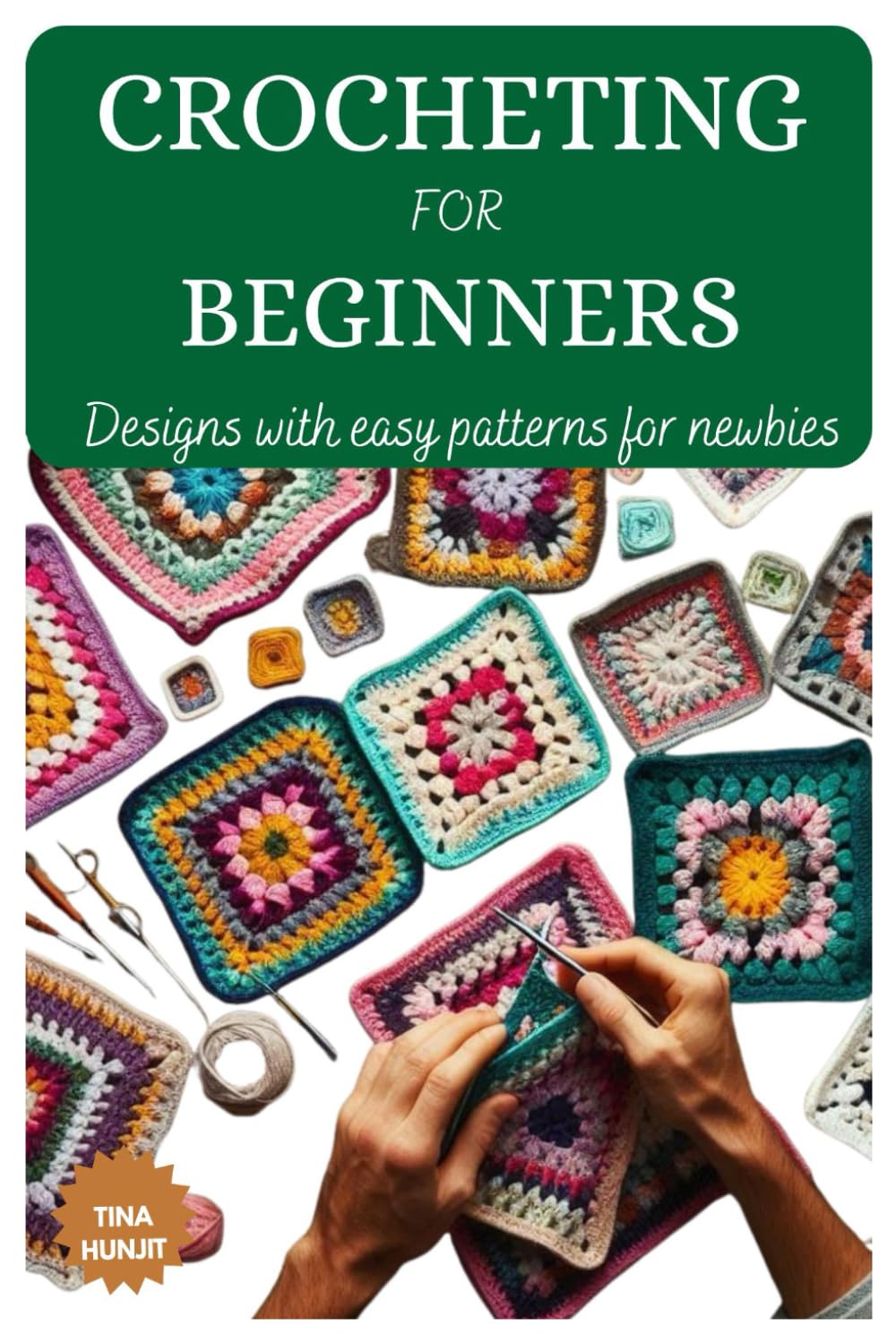 CROCHETING FOR BEGINNERS: Designs with easy patterns for newbies