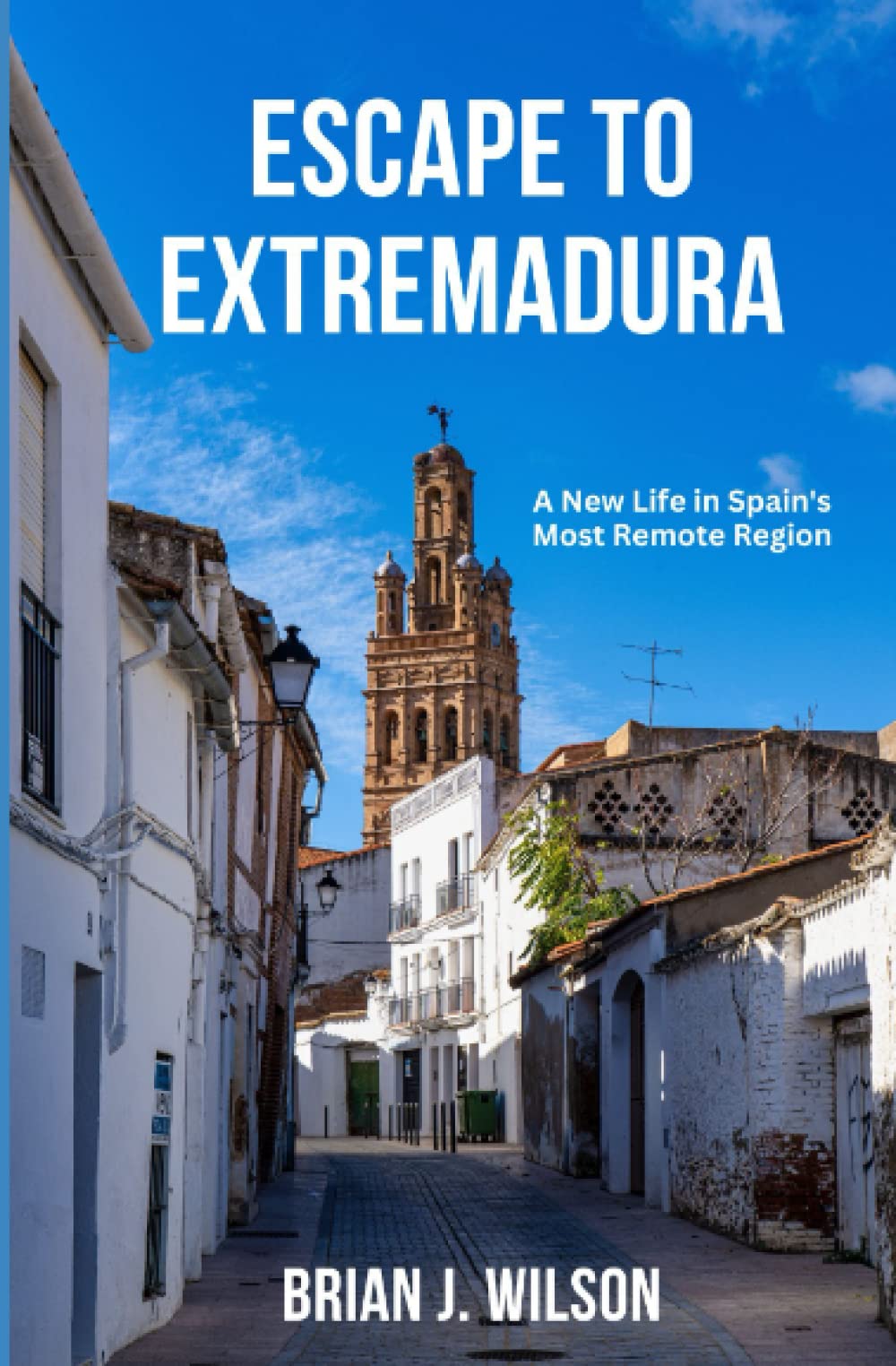 Escape to Extremadura: A New Life in Spain's Most Remote Region