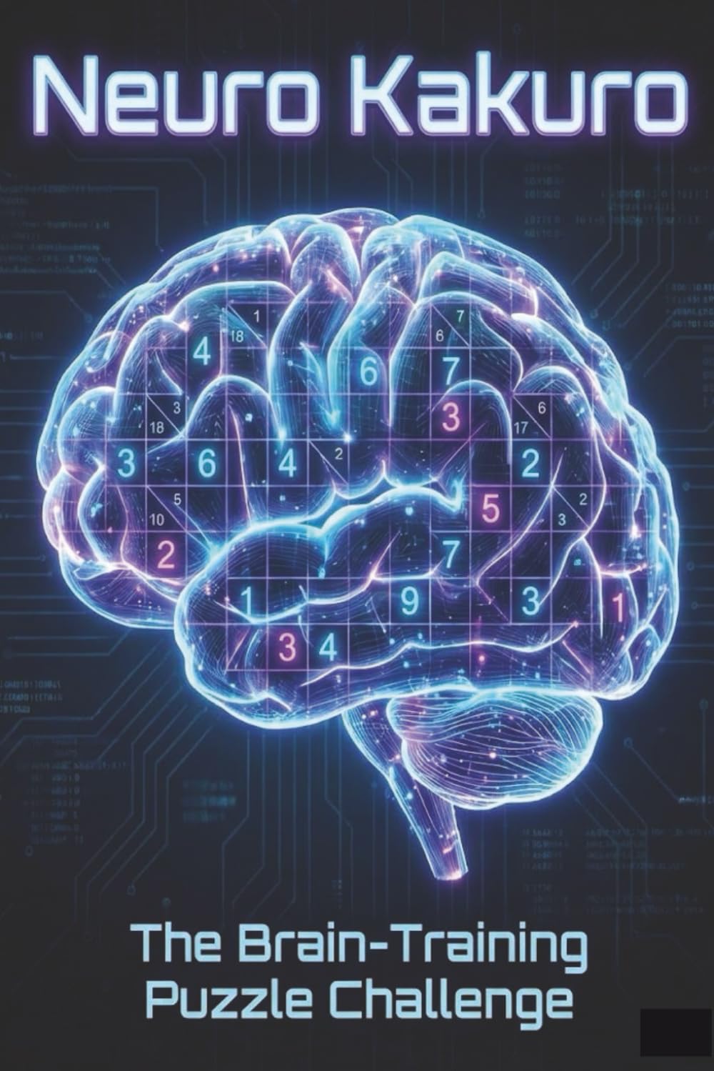 Neuro Kakuro: From Beginner to Advanced Brain Training | 120 Logic Puzzles to Train Your Brain | Learn Kakuro Through Progressive Challenges | 6x9 120 ... Cardio: The Daily Workout for Your Mind)