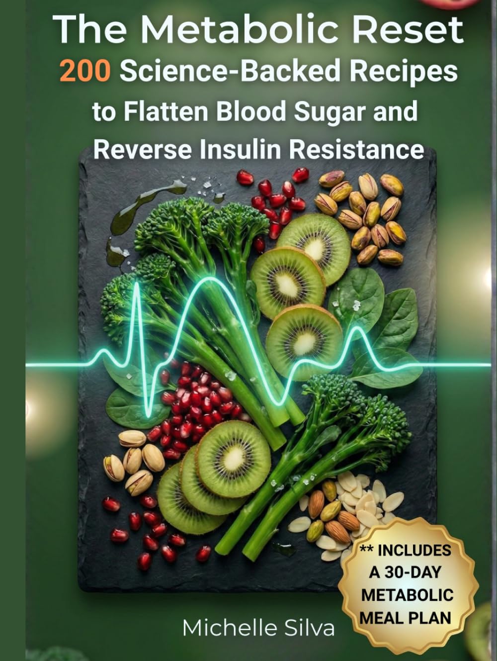 The Metabolic Reset: 200 Science-Backed Recipes to Flatten Blood Sugar and Reverse Insulin Resistance
